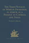 The Three Voyages of Martin Frobisher, in search of a Passage to Cathaia and India by the North-West, A.D. 1576-8 cover