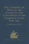 The Canarian, or, Book of the Conquest and Conversion of the Canarians in the Year 1402, by Messire Jean de Bethencourt, Kt. cover