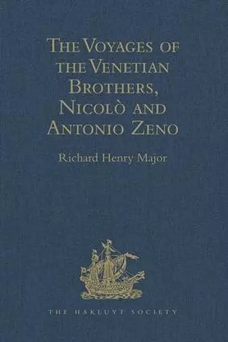 The Voyages of the Venetian Brothers, Nicolò and Antonio Zeno, to the Northern Seas in the XIVth Century cover