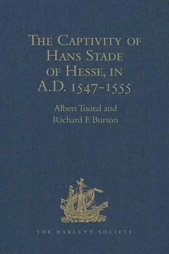 The Captivity of Hans Stade of Hesse, in A.D. 1547-1555, among the Wild Tribes of Eastern Brazil cover