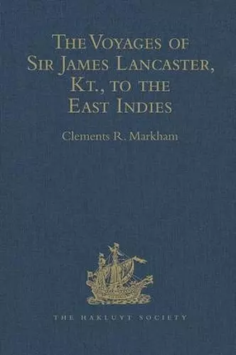 The Voyages of Sir James Lancaster, Kt., to the East Indies cover