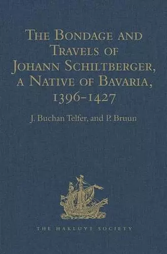 The Bondage and Travels of Johann Schiltberger, a Native of Bavaria, in Europe, Asia, and Africa, 1396-1427 cover