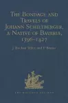 The Bondage and Travels of Johann Schiltberger, a Native of Bavaria, in Europe, Asia, and Africa, 1396-1427 cover