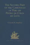 The Second Part of the Chronicle of Peru by Pedro de Cieza de León cover