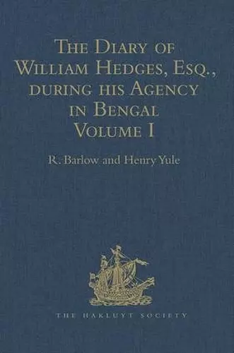 The Diary of William Hedges, Esq. (afterwards Sir William Hedges), during his Agency in Bengal cover