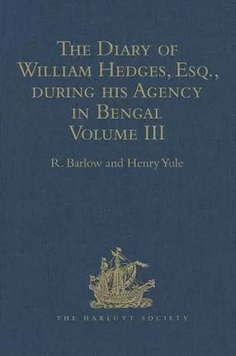 The Diary of William Hedges, Esq. (afterwards Sir William Hedges), during his Agency in Bengal cover