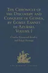 The Chronicle of the Discovery and Conquest of Guinea. Written by Gomes Eannes de Azurara cover