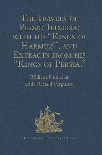 The Travels of Pedro Teixeira; with his 'Kings of Harmuz', and Extracts from his 'Kings of Persia' cover