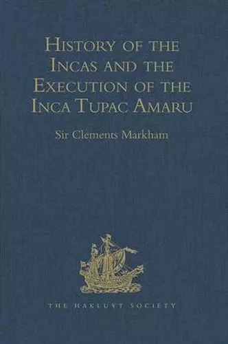 History of the Incas, by Pedro Sarmiento de Gamboa, and the Execution of the Inca Tupac Amaru, by Captain Baltasar de Ocampo cover