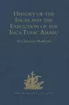 History of the Incas, by Pedro Sarmiento de Gamboa, and the Execution of the Inca Tupac Amaru, by Captain Baltasar de Ocampo cover