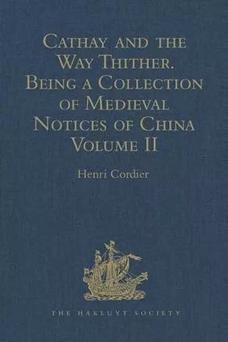 Cathay and the Way Thither. Being a Collection of Medieval Notices of China cover