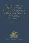 Cathay and the Way Thither. Being a Collection of Medieval Notices of China cover