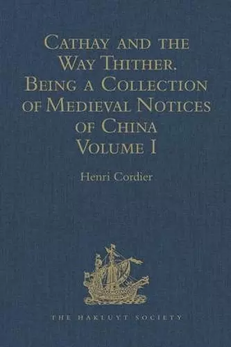 Cathay and the Way Thither. Being a Collection of Medieval Notices of China cover