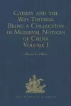 Cathay and the Way Thither. Being a Collection of Medieval Notices of China cover