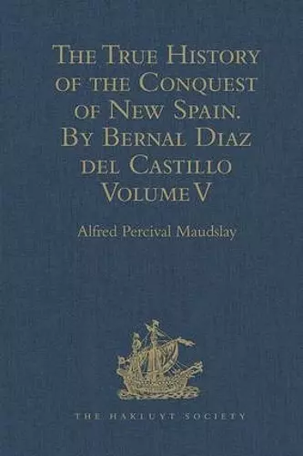 The True History of the Conquest of New Spain. By Bernal Diaz del Castillo, One of its Conquerors cover