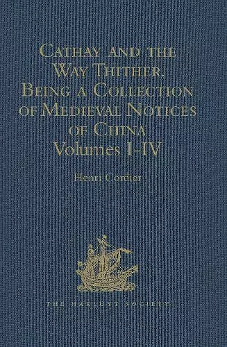 Cathay and the Way Thither. Being a Collection of Medieval Notices of China cover