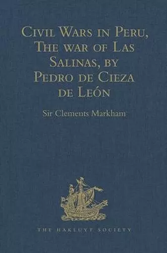 Civil Wars in Peru, The war of Las Salinas, by Pedro de Cieza de León cover