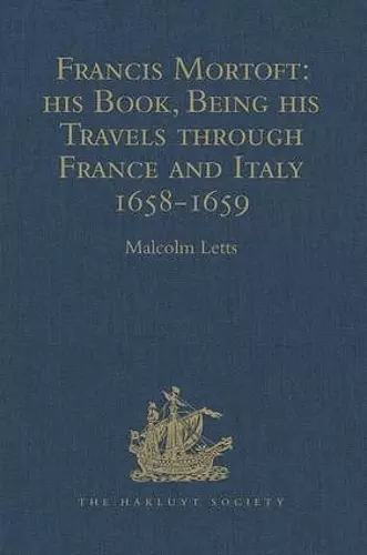 Francis Mortoft: his Book, Being his Travels through France and Italy 1658-1659 cover