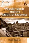 Popular Music and the Myths of Madness cover