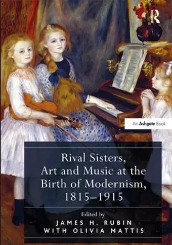 Rival Sisters, Art and Music at the Birth of Modernism, 1815-1915 cover