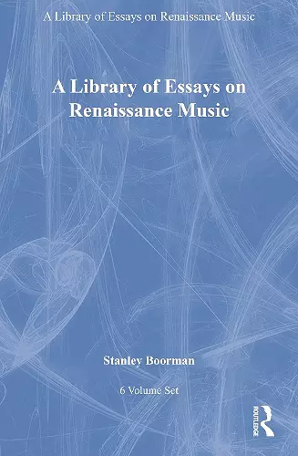 A Library of Essays on Renaissance Music: 6-Volume Set cover