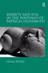 Anxiety and Evil in the Writings of Patricia Highsmith cover