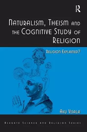 Naturalism, Theism and the Cognitive Study of Religion cover