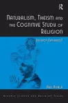 Naturalism, Theism and the Cognitive Study of Religion cover