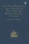 The True History of the Conquest of New Spain. By Bernal Diaz del Castillo, One of its Conquerors cover