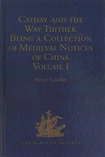 Cathay and the Way Thither. Being a Collection of Medieval Notices of China cover