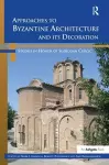 Approaches to Byzantine Architecture and its Decoration cover