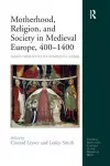 Motherhood, Religion, and Society in Medieval Europe, 400-1400 cover