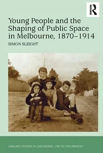 Young People and the Shaping of Public Space in Melbourne, 1870-1914 cover