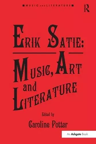 Erik Satie: Music, Art and Literature cover