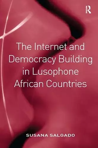 The Internet and Democracy Building in Lusophone African Countries cover