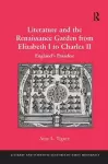 Literature and the Renaissance Garden from Elizabeth I to Charles II cover