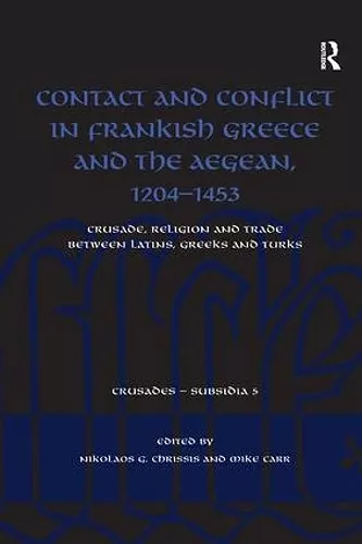 Contact and Conflict in Frankish Greece and the Aegean, 1204-1453 cover