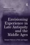 Envisioning Experience in Late Antiquity and the Middle Ages cover