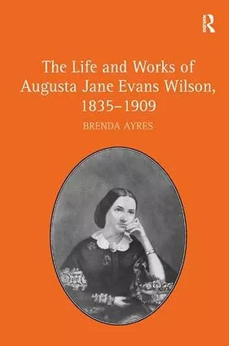 The Life and Works of Augusta Jane Evans Wilson, 1835-1909 cover