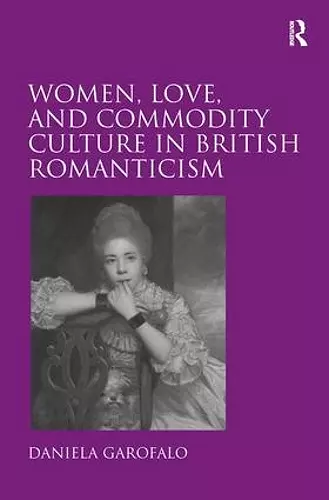 Women, Love, and Commodity Culture in British Romanticism cover