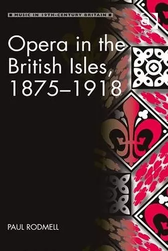 Opera in the British Isles, 1875-1918 cover