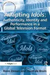 Adapting Idols: Authenticity, Identity and Performance in a Global Television Format cover