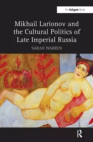 Mikhail Larionov and the Cultural Politics of Late Imperial Russia cover