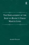 The Displacement of the Body in Ælfric's Virgin Martyr Lives cover