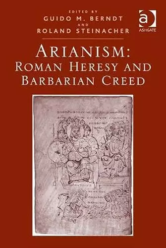 Arianism: Roman Heresy and Barbarian Creed cover