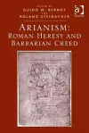 Arianism: Roman Heresy and Barbarian Creed cover