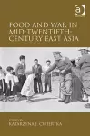 Food and War in Mid-Twentieth-Century East Asia cover