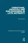 Christians, Gnostics and Philosophers in Late Antiquity cover