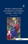 Women, Manuscripts and Identity in Northern Europe, 1350–1550 cover