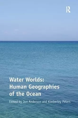 Water Worlds: Human Geographies of the Ocean cover